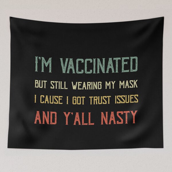 Item preview, Copy of I'm vaccinated but still wearing my mask cause I got trust issues and y'all nasty designed and sold by POSITIVEHL HL.