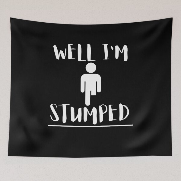 Item preview, Well I'm Stumped - Funny Cool Leg Amputee Joke Design designed and sold by GhaliSmith.