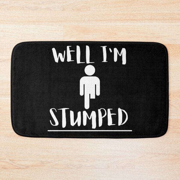 Item preview, Well I'm Stumped - Funny Cool Leg Amputee Joke Design designed and sold by GhaliSmith.