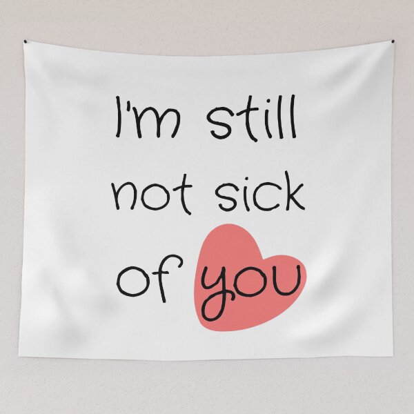 Item preview, I'm Still Not Sick Of You designed and sold by Lounaadam.