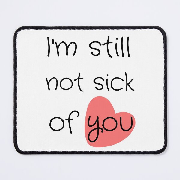 Item preview, I'm Still Not Sick Of You designed and sold by Lounaadam.