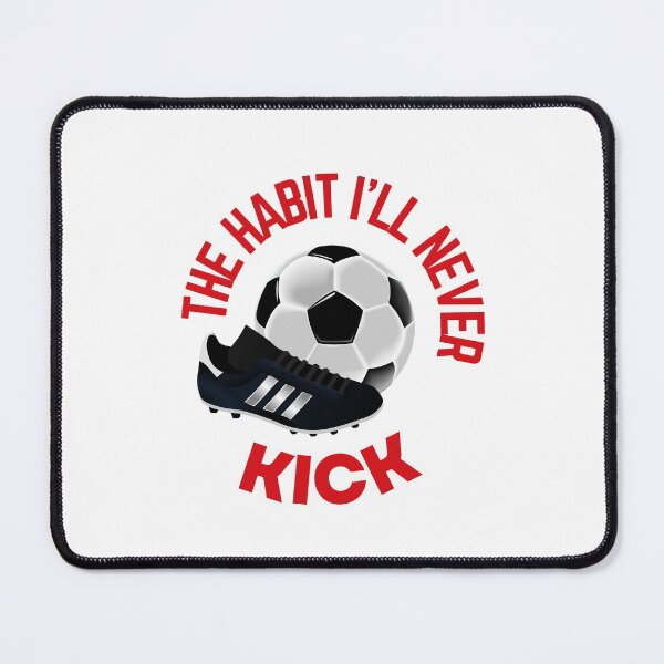Item preview, The Habit I'll Never Kick - Soccer designed and sold by NotablyDesigned.