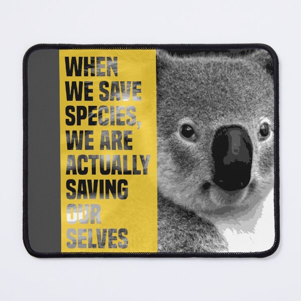 Item preview, when we save species, we are actually saving ourselves.(endangered animal koala) designed and sold by challengecafe.