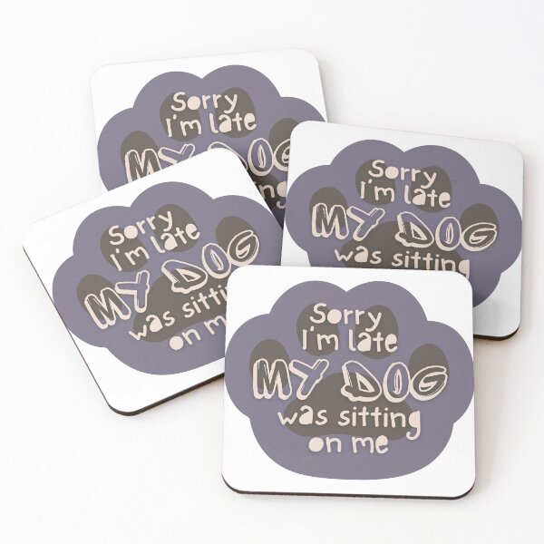 Item preview, Sorry I Am Late My Dog Was Sitting On Me designed and sold by hanyj732.