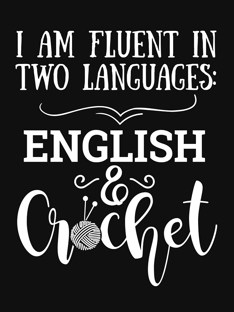 i-am-fluent-in-two-languages-english-and-crochet-shirt-t-shirt-by