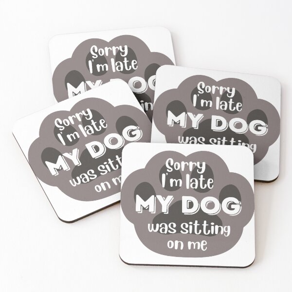 Item preview, Sorry I Am Late My Dog Was Sitting On Me designed and sold by hanyj732.