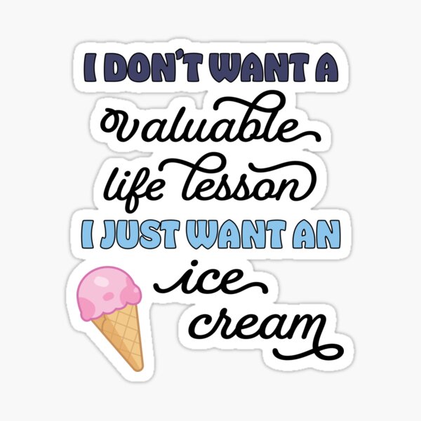 i-just-want-an-ice-cream-sticker-for-sale-by-creightica-redbubble