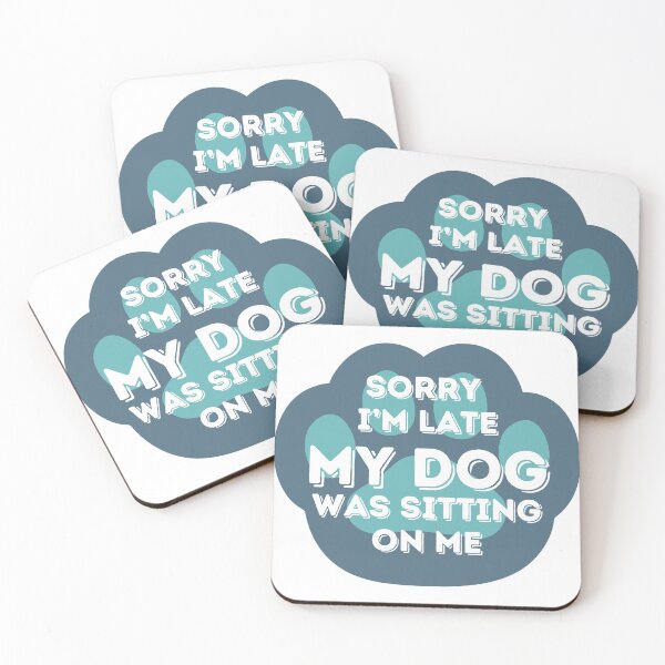 Item preview, Sorry I Am Late My Dog Was Sitting On Me  designed and sold by hanyj732.