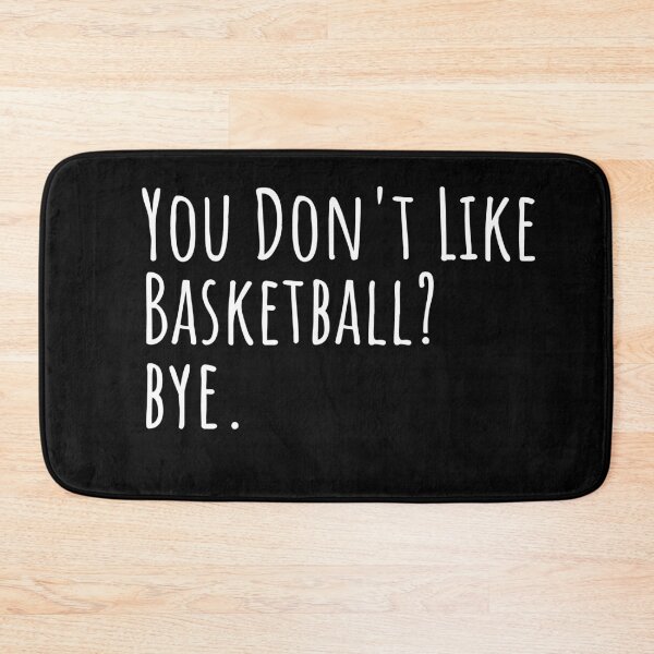 Item preview, You Don't Like Basketball? Bye. designed and sold by ASAPPTEES.