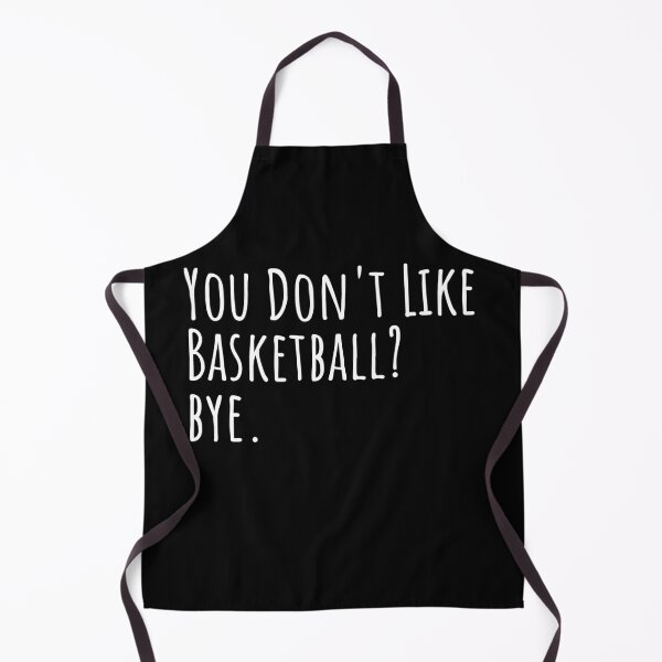 Item preview, You Don't Like Basketball? Bye. designed and sold by ASAPPTEES.