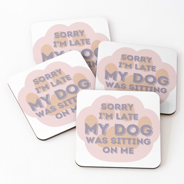 Item preview, Sorry I Am Late My Dog Was Sitting On Me  designed and sold by hanyj732.