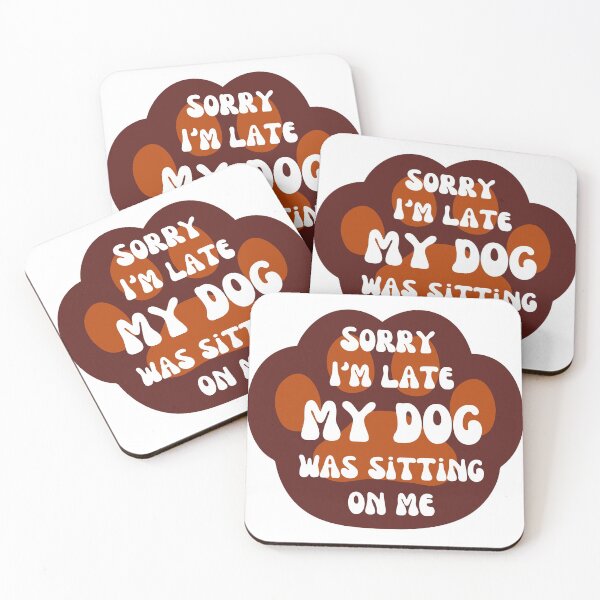 Item preview, Sorry I Am Late My Dog Was Sitting On Me  designed and sold by hanyj732.