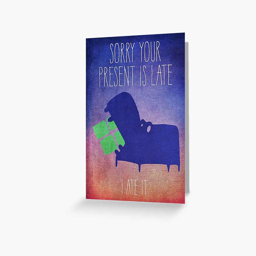 Carte de vœux « Sorry Your Present Is Late - Version 2»