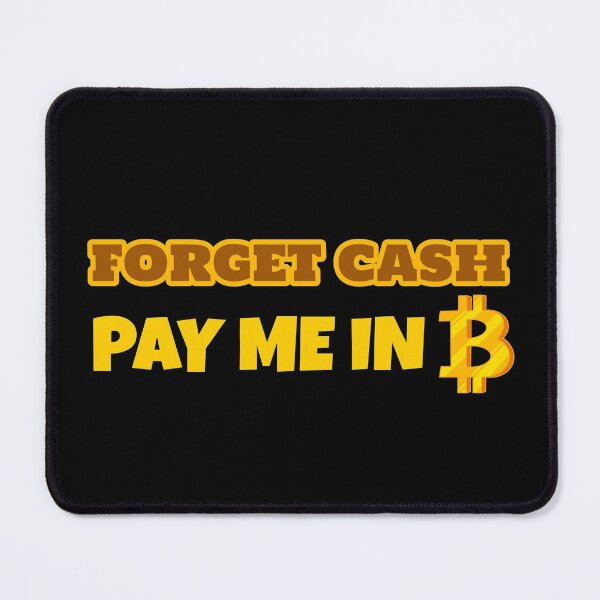 Item preview, Forget Cash Pay Me In Bitcoin | Paid In Bitcoin designed and sold by kahossa93.