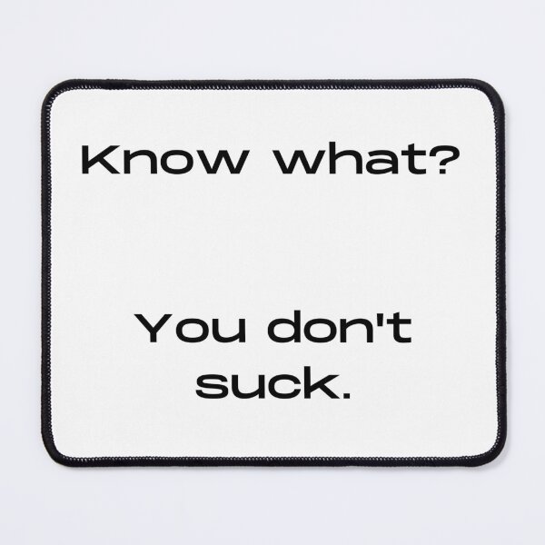 Item preview, KNOW WHAT? YOU DON'T SUCK. designed and sold by PrintCutScore.