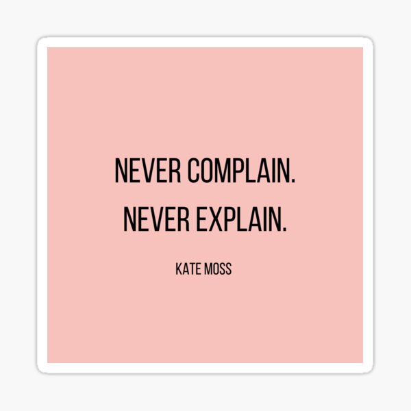 Never Complain Never Explain Kate Moss Quote Sticker For Sale By Renshanart Redbubble