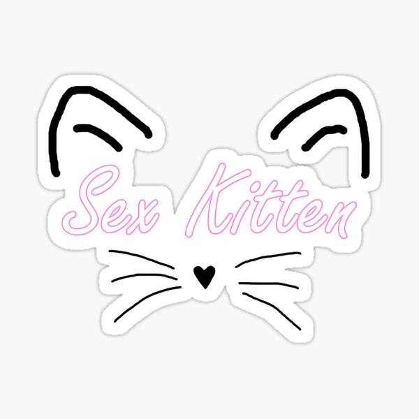 Sex Kitten Adorable Fluffy Fat Kitties Sticker For Sale By