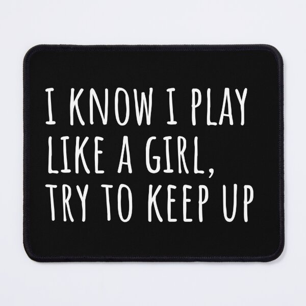 Item preview, I Know I Play Like a Girl, Try To Keep Up designed and sold by ASAPPTEES.