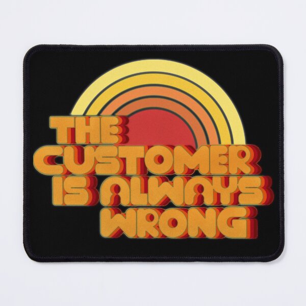 Item preview, The Customer Is Always Wrong designed and sold by asteroidmilk.