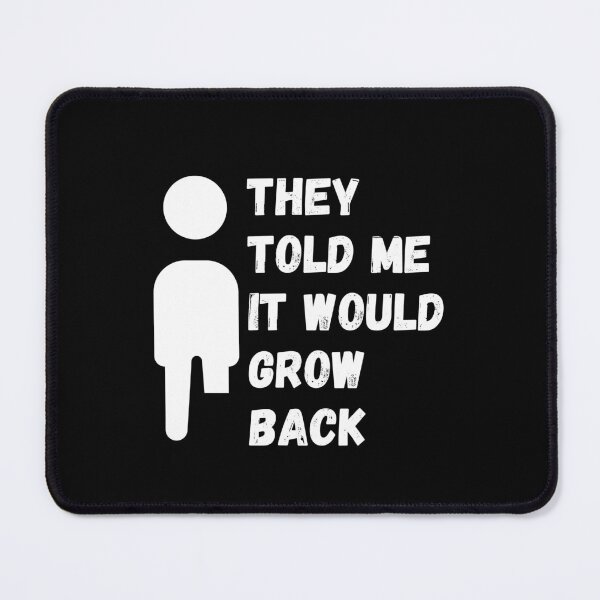 Item preview, They Told Me It Would Grow Back - Funny Amputated Leg Joke Gift Design For Amputees designed and sold by GhaliSmith.