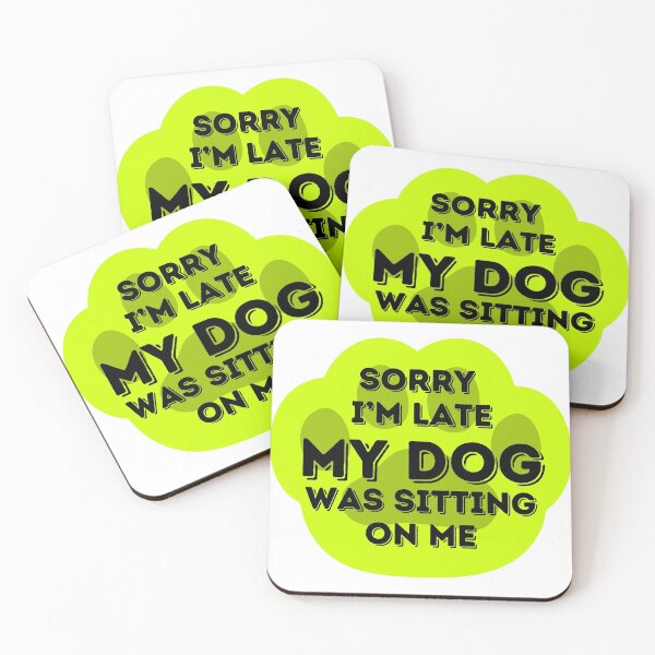 Item preview, Sorry I Am Late My Dog Was Sitting On Me  designed and sold by hanyj732.