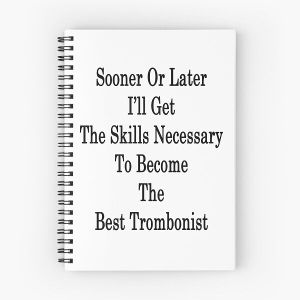 Item preview, Sooner Or Later I'll Get The Skills Necessary To Become The Best Trombonist  designed and sold by supernova23.