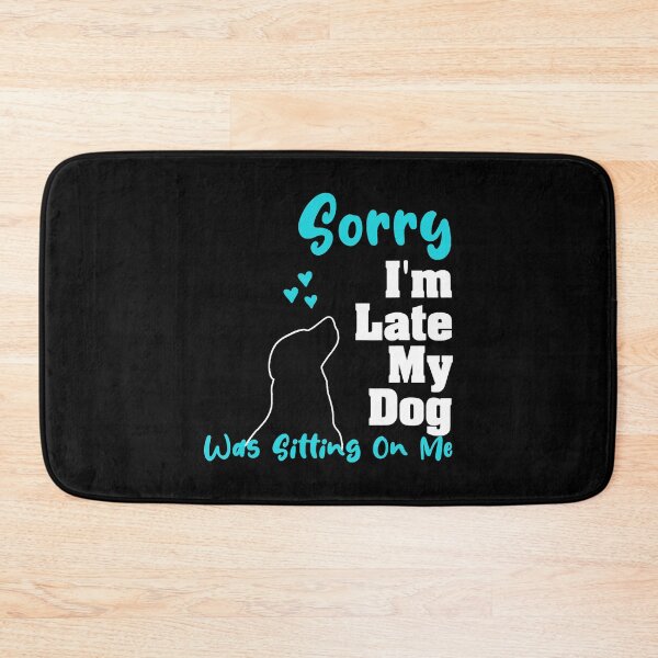 Item preview, Sorry I'm Late My Dog Was Sitting On Me designed and sold by abbottdominic.