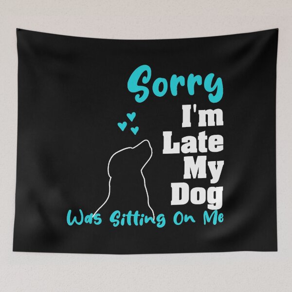 Item preview, Sorry I'm Late My Dog Was Sitting On Me designed and sold by abbottdominic.