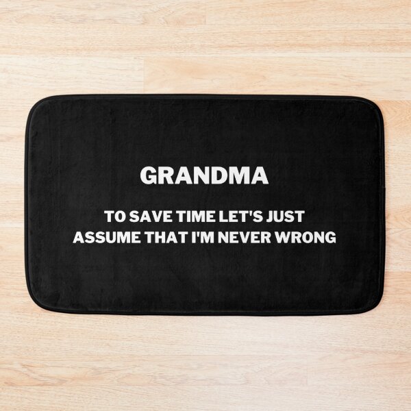 Item preview, Grandma To Save Time Let's Just Assume That I'm Never Wrong designed and sold by GoDPI.