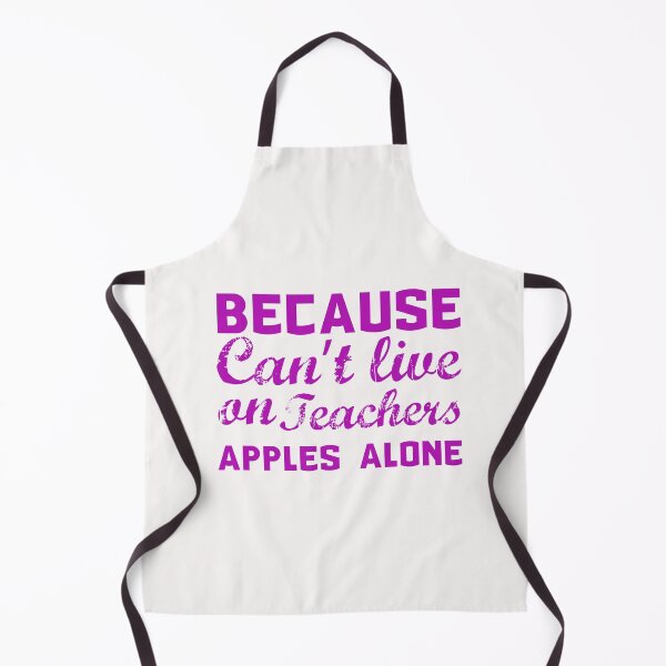 Item preview, Because Can't Live On Teachers Apples Alone designed and sold by AuroraApparel.