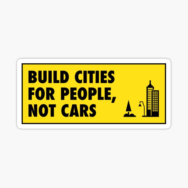 Build Cities For People Not Cars - Urban Planning Sticker