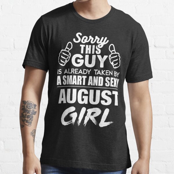 Sorry This Guy Is Already Taken By A Smart And Sexy August Girl T