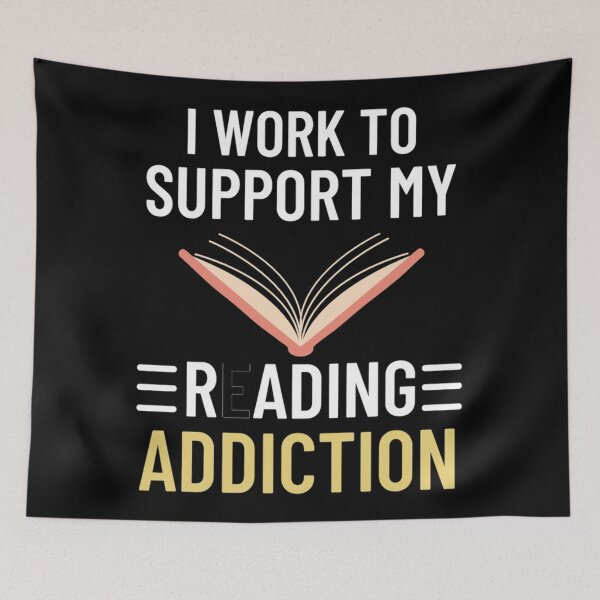 Item preview,   I work to support my reading addiction - Funny Reading Sayings designed and sold by chetan786.