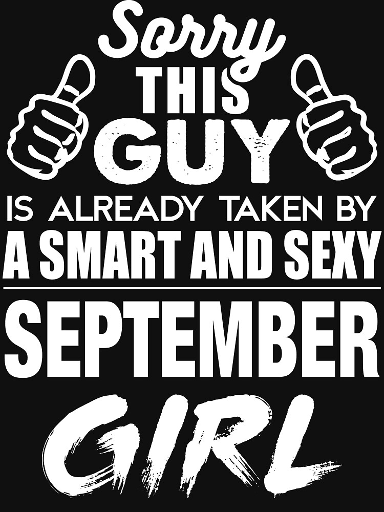 Sorry This Guy Is Already Taken By A Smart And Sexy September Girl T Shirt For Sale By
