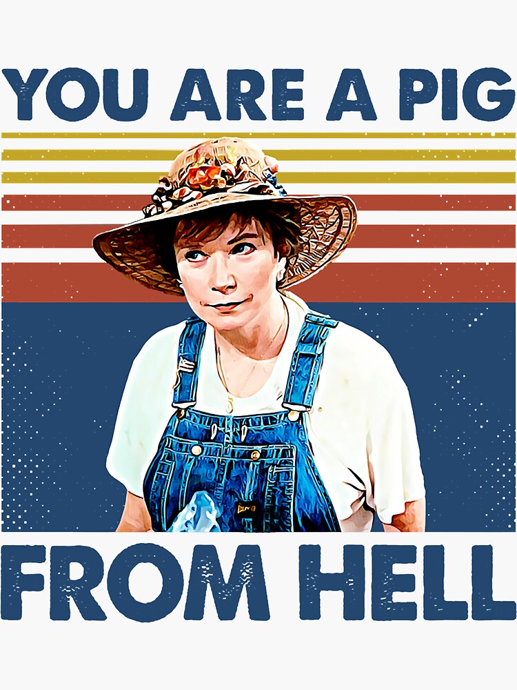 "You Are A Pig From Hell Retro Steel Magnolias" Sticker for Sale by