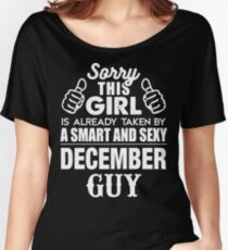 SORRY THIS GIRL IS ALREADY TAKEN BY A SMART AND SEXY DECEMBER GUY Women's Relaxed Fit T-Shirt