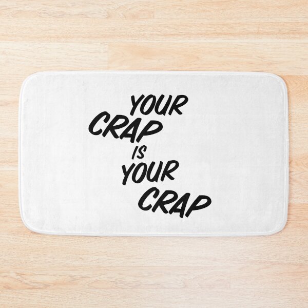Item preview, Your Crap is Your Crap designed and sold by jaffeworld.