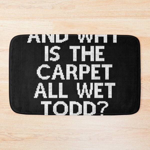 Item preview, And WHY is the carpet all wet TODD designed and sold by JessicaFaulkne7.