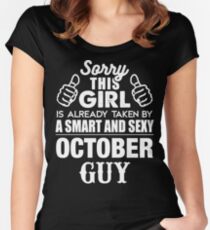 SORRY THIS GIRL IS ALREADY TAKEN BY A SMART AND SEXY OCTOBER GUY Women's Fitted Scoop T-Shirt