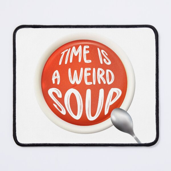 Item preview, time is a weird soup designed and sold by Grafik0.