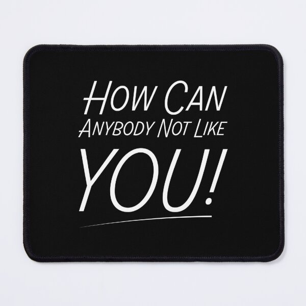Item preview, How Can Anybody Not Like You! designed and sold by Ethan Hassick.
