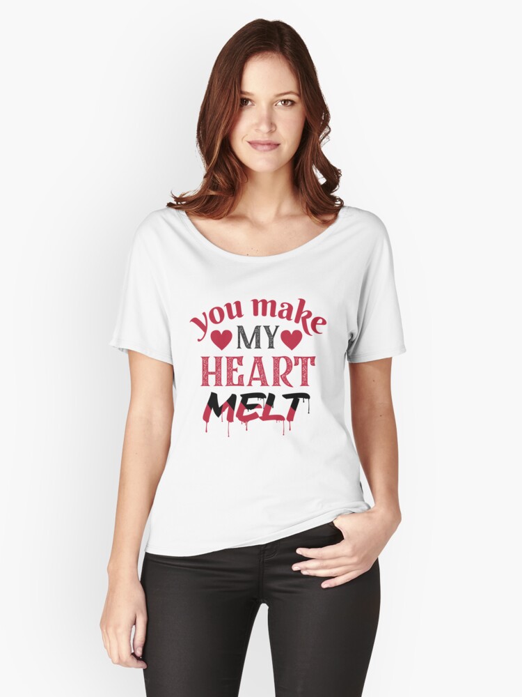 You Make My Heart Melt, Valentine's Day Gift | Relaxed Fit T-Shirt