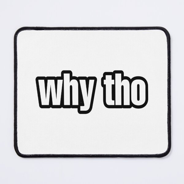 Item preview, "Why tho" designed and sold by Alt-Angel.