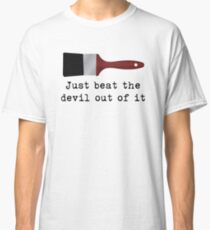 Just beat the devil out of it (Bob Ross inspired) Classic T-Shirt