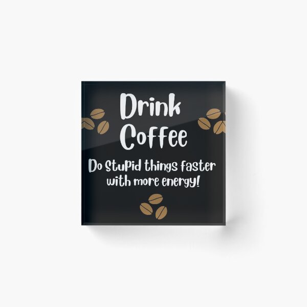 Item preview, Drink coffee do stupid things with energy designed and sold by Kevin Lehner.