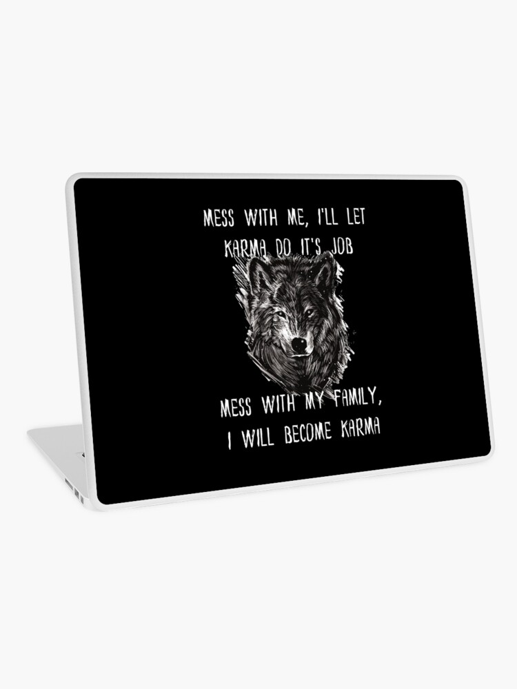 Skin Adhesive D Ordinateur Mess Avec Moi Je Laisserai Karma Faire Son Travail Mess Avec Ma Famille Je Deviendrai Karma Citation Loup Solitaire Par Crysthtube Redbubble