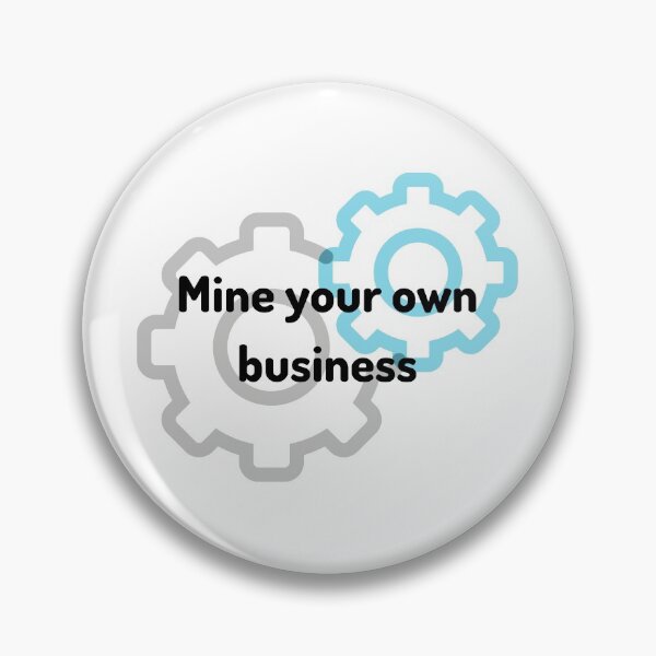 Item preview, Mine your own business - Self development quotes designed and sold by DigitalArtTrend.