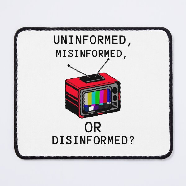 Item preview, Uninformed, Misinformed, or Disinformed? designed and sold by Ruark MacRae.
