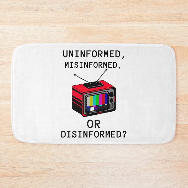 Item preview, Uninformed, Misinformed, or Disinformed? designed and sold by Ruark MacRae.