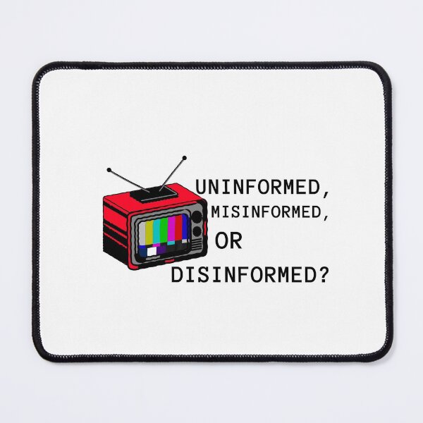 Item preview, Uninformed, Misinformed, or Disinformed? designed and sold by Ruark MacRae.